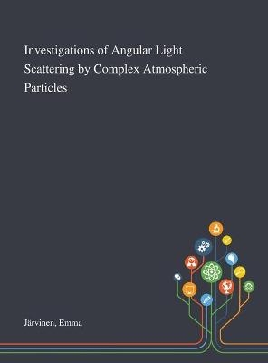 Investigations of Angular Light Scattering by Complex Atmospheric Particles - Emma Järvinen