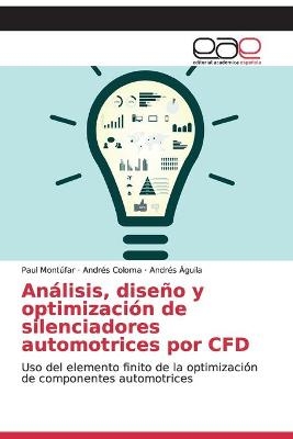 Análisis, diseño y optimización de silenciadores automotrices por CFD - Paul Montúfar, Andrés Coloma, Andrés Águila