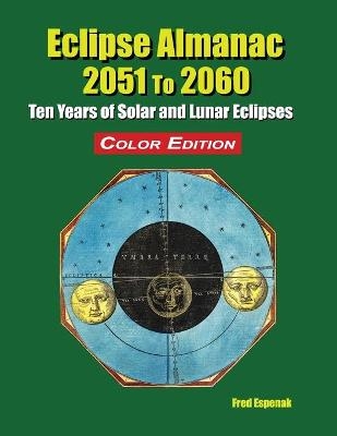 Eclipse Almanac 2051 to 2060 - Color Edition - Fred Espenak