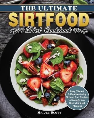 The Ultimate Sirtfood Diet Cookbook - Miguel Scott