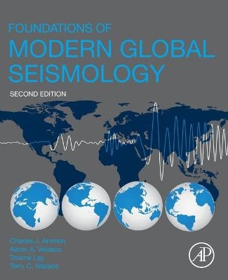 Foundations of Modern Global Seismology - Charles J. Ammon, Aaron A. Velasco, Thorne Lay, Terry C. Wallace