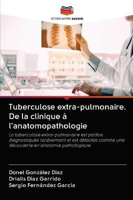Tuberculose extra-pulmonaire. De la clinique à l'anatomopathologie - Donel González Díaz, Drialis Díaz Garrido, Sergio Fernández García