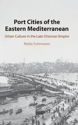 Port Cities of the Eastern Mediterranean - Malte Fuhrmann