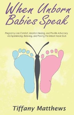 When Unborn Babies Speak - Tiffany Matthews