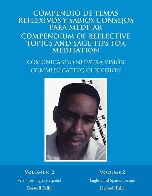 Compendio De Temas Reflexivos Y Sabios Consejos Para Meditar. Compendium of Reflective Topics and Sage Tips for Meditation - Derwell Fallú