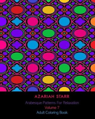 Arabesque Patterns For Relaxation Volume 7 - Azariah Starr