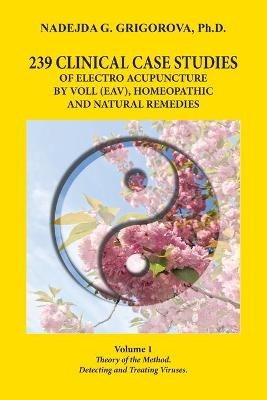 239 Clinical Case Studies of Electro Acupuncture by Voll (Eav), Homeopathic and Natural Remedies - Nadejda G Grigorova