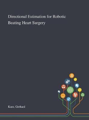 Directional Estimation for Robotic Beating Heart Surgery - Gerhard Kurz