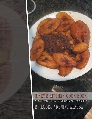Nikky'S Kitchen Cook Book - Bhilquees Adenike Alausa