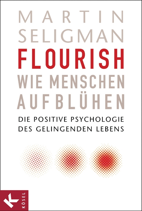 Flourish - Wie Menschen aufblühen -  Martin Seligman