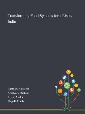 Transforming Food Systems for a Rising India - Andaleeb Rahman, Mathew Abraham, Anaka Aiyar