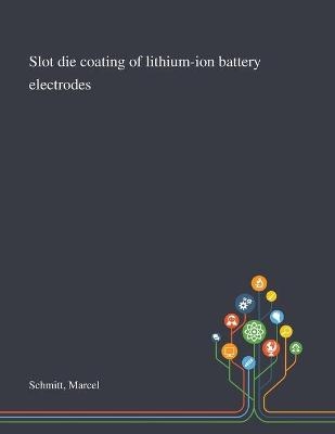Slot Die Coating of Lithium-ion Battery Electrodes - Marcel Schmitt