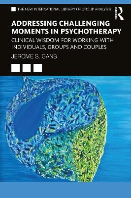 Addressing Challenging Moments in Psychotherapy - Jerome S. Gans