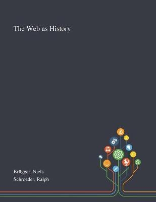 The Web as History - Niels Brügger, Ralph Schroeder