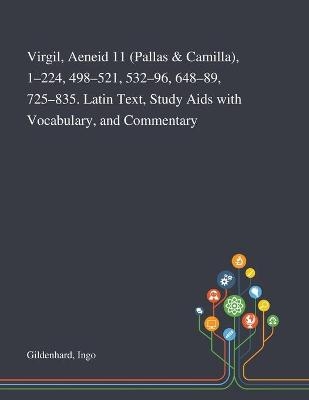 Virgil, Aeneid 11 (Pallas & Camilla), 1-224, 498-521, 532-96, 648-89, 725-835. Latin Text, Study Aids With Vocabulary, and Commentary - Ingo Gildenhard