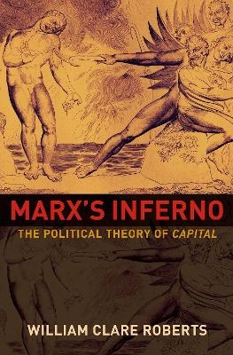 Marx's Inferno - William Clare Roberts