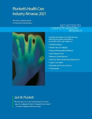 Plunkett's Health Care Industry Almanac 2021 - Jack W. Plunkett