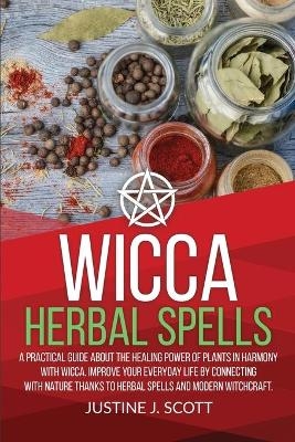 Wicca Herbal Spells - Justine J Scott