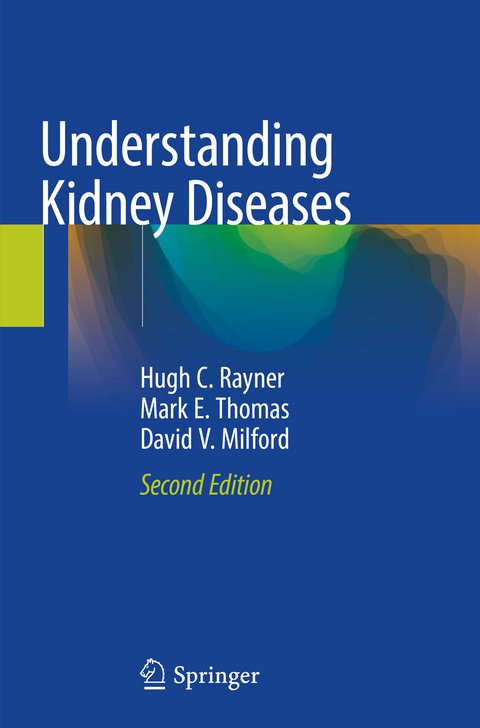 Understanding Kidney Diseases - Hugh C. Rayner, Mark E. Thomas, David V. Milford