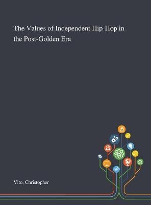 The Values of Independent Hip-Hop in the Post-Golden Era - Christopher Vito