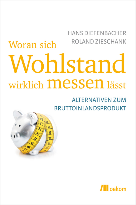 Woran sich Wohlstand wirklich messen lässt - Hans Diefenbacher, Roland Zieschank