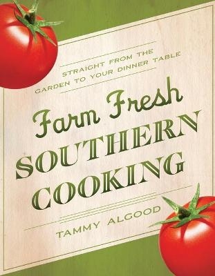 Farm Fresh Southern Cooking - Tammy Algood