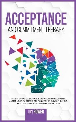 Acceptance And Commitment Therapy - Jon Power