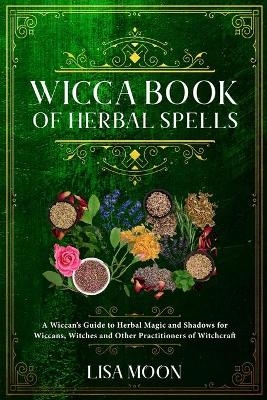 Wicca Book of Herbal Spells - Lisa Moon