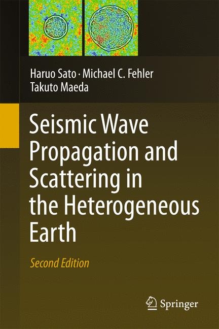 Seismic Wave Propagation and Scattering in the Heterogeneous Earth : Second Edition - Haruo Sato, Michael C. Fehler, Takuto Maeda