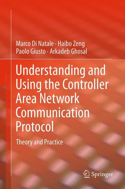 Understanding and Using the Controller Area Network Communication Protocol -  Arkadeb Ghosal,  Paolo Giusto,  Marco Di Natale,  Haibo Zeng