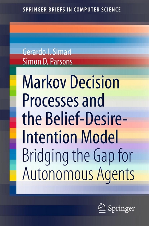 Markov Decision Processes and the Belief-Desire-Intention Model -  Simon D. Parsons,  Gerardo I. Simari