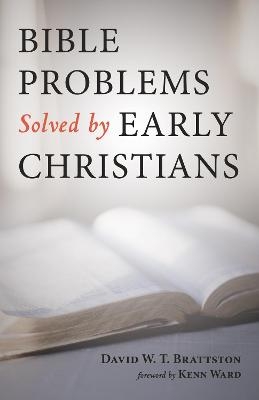 Bible Problems Solved by Early Christians - David W T Brattston