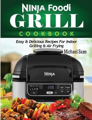 Ninja Foodi Grill Cookbook - Michael Saxe