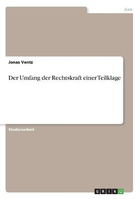 Der Umfang der Rechtskraft einer Teilklage - Jonas Ventz