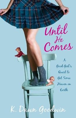 Until He Comes - K. Dawn Goodwin