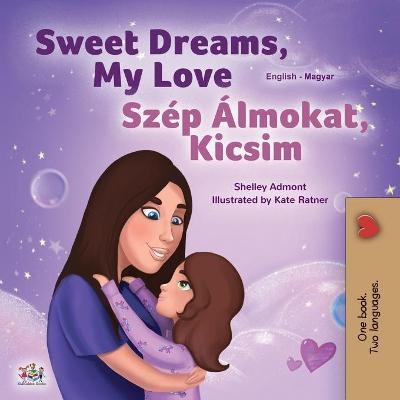 Sweet Dreams, My Love (English Hungarian Bilingual Book for Kids) - Shelley Admont, KidKiddos Books