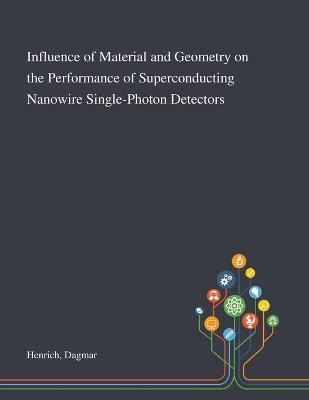 Influence of Material and Geometry on the Performance of Superconducting Nanowire Single-Photon Detectors - Dagmar Henrich