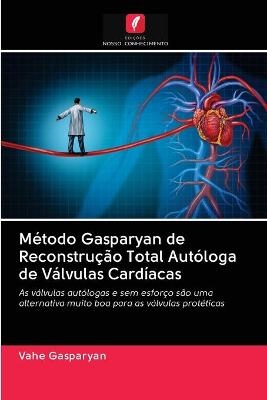 Método Gasparyan de Reconstrução Total Autóloga de Válvulas Cardíacas - Vahe Gasparyan