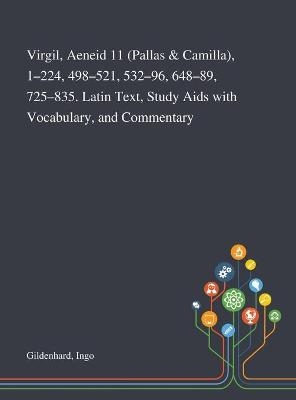 Virgil, Aeneid 11 (Pallas & Camilla), 1-224, 498-521, 532-96, 648-89, 725-835. Latin Text, Study Aids With Vocabulary, and Commentary - Ingo Gildenhard