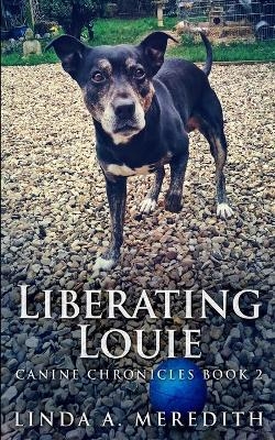 Liberating Louie (Canine Chronicles Book 2) - Linda a Meredith