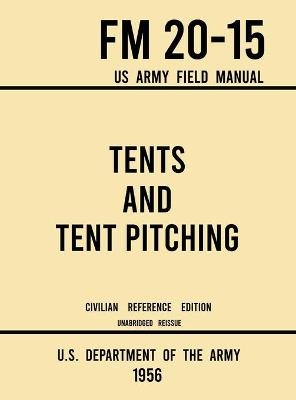 Tents and Tent Pitching - FM 20-15 US Army Field Manual (1956 Civilian Reference Edition) -  U S Department of the Army