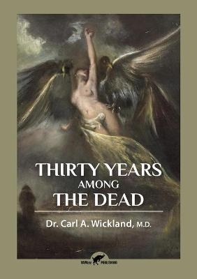 Thirty Years Among the Dead - Carl A Wickland