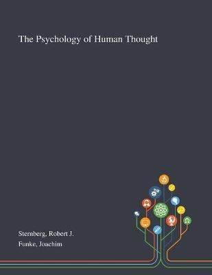 The Psychology of Human Thought - Robert J Sternberg, Joachim Funke