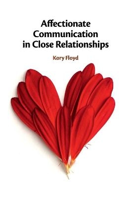 Affectionate Communication in Close Relationships - Kory Floyd
