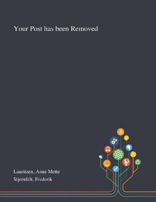 Your Post Has Been Removed - Anne Mette Lauritzen, Frederik Stjernfelt