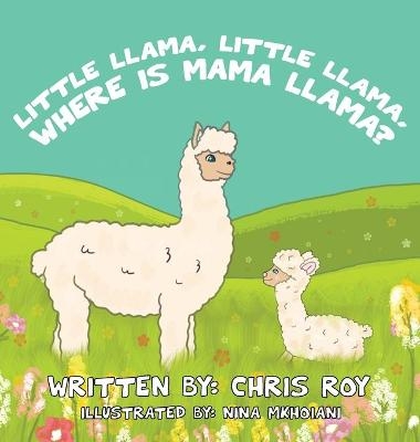 Little Llama, Little Llama, Where is Mama Llama? - Chris Roy