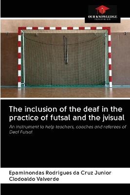 The inclusion of the deaf in the practice of futsal and the jvisual - Epaminondas Rodrigues da Cruz Junior, Clodoaldo Valverde