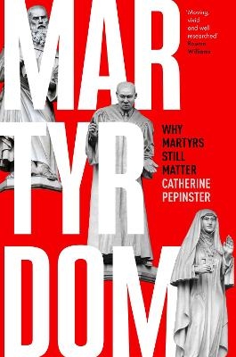 Martyrdom - Catherine Pepinster