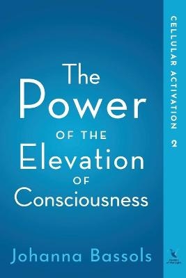 The Power of the Elevation of Consciousness - Johanna Bassols