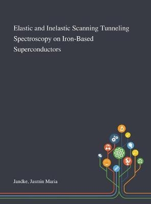 Elastic and Inelastic Scanning Tunneling Spectroscopy on Iron-Based Superconductors - Jasmin Maria Jandke